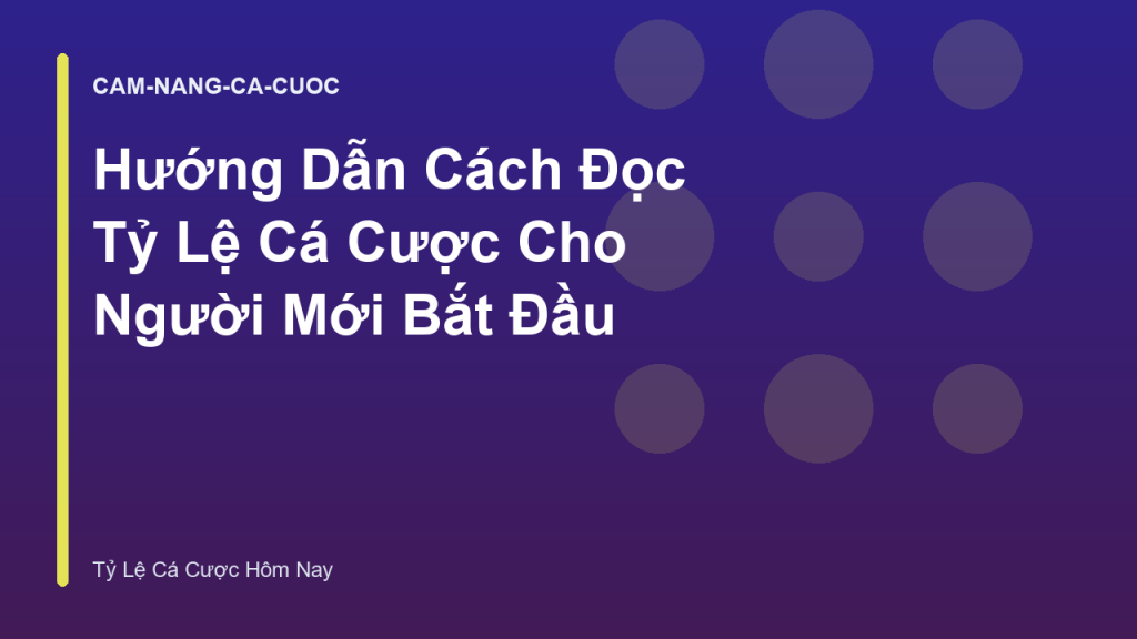Hướng Dẫn Cách Đọc Tỷ Lệ Cá Cược Cho Người Mới Bắt Đầu