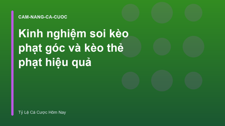 Kinh nghiệm soi kèo phạt góc và kèo thẻ phạt hiệu quả