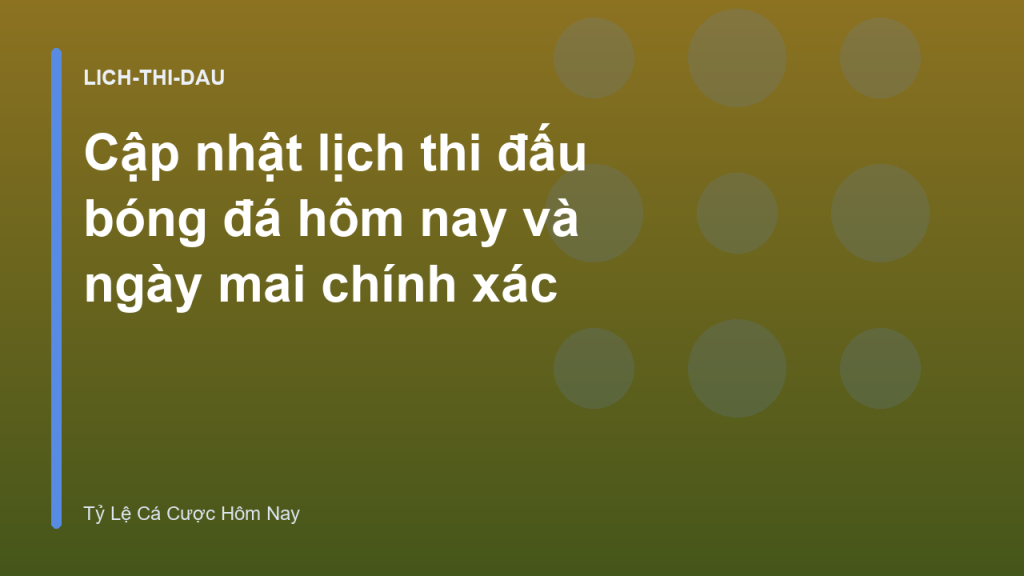 Cập nhật lịch thi đấu bóng đá hôm nay và ngày mai chính xác