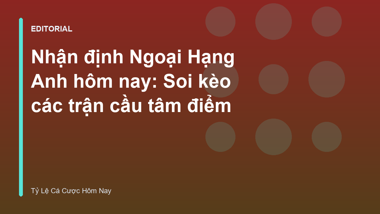 Nhận định Ngoại Hạng Anh hôm nay
