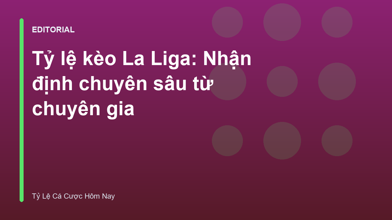 Tỷ lệ kèo La Liga và nhận định chuyên gia